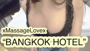 xMassageLovex – Bangkok Hotel Ep1