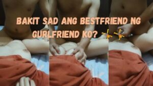 Bestfriend ng Girlfriend Ko Nag Pa Comfort Saakin – New Pinay Kantutan!!